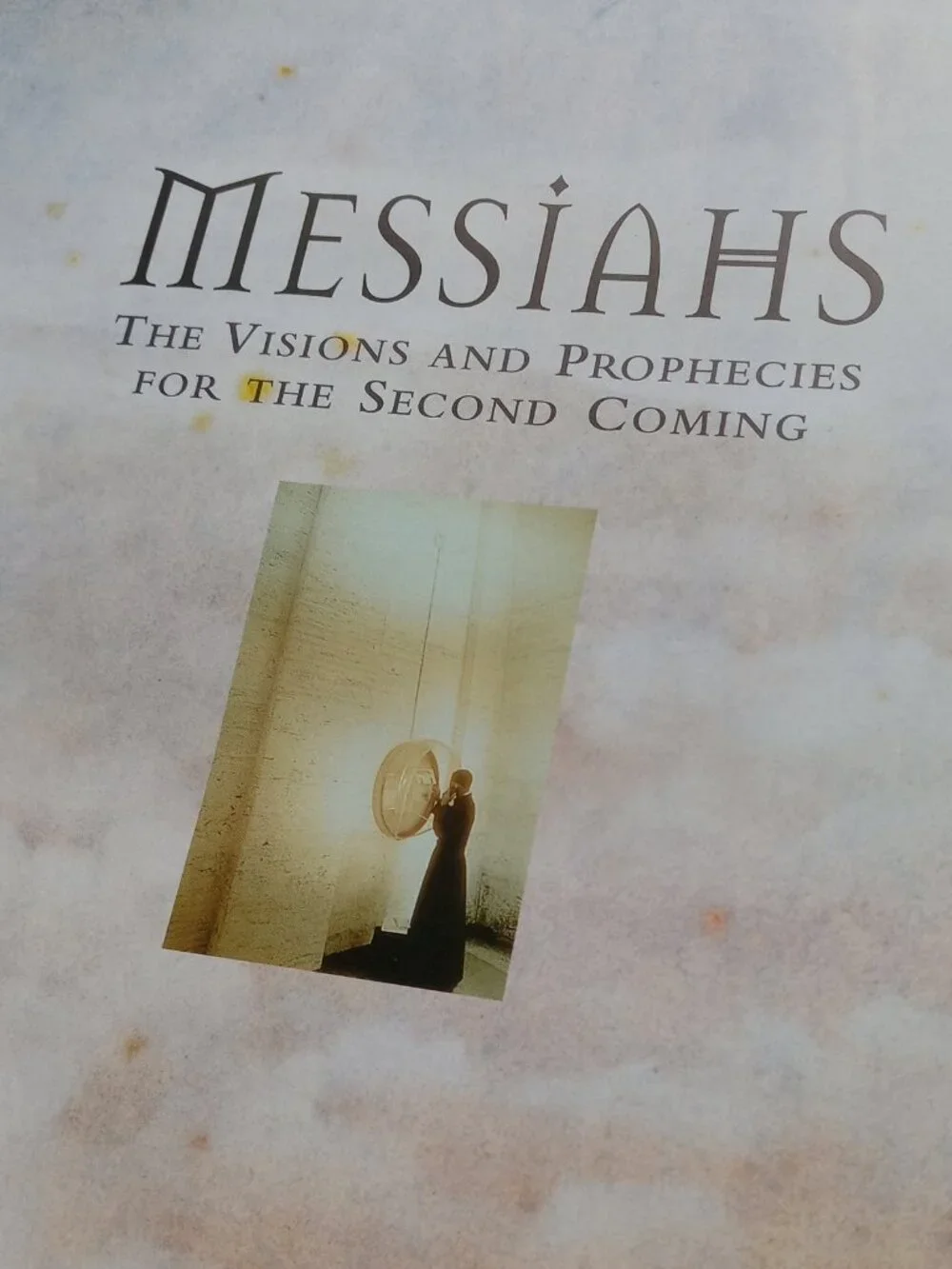 Messiahs: The Visions and Prophecies for the Second Coming (1999) Hardcover Book